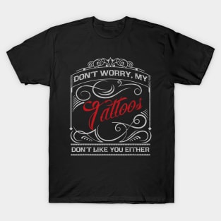 Funny Tattoo My Tattoos Dont Like You Tattoo Gift T-Shirt